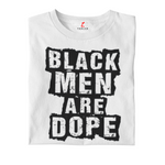 White t-shirt with 'BLACK MEN ARE DOPE' text on a white background