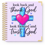LOOK BACK AND THANK GOD LOOK FORWARD AND TRUST GOD GUIDED JOURNAL