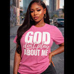 GOD DON'T PLAY ABOUT ME T-SHIRT