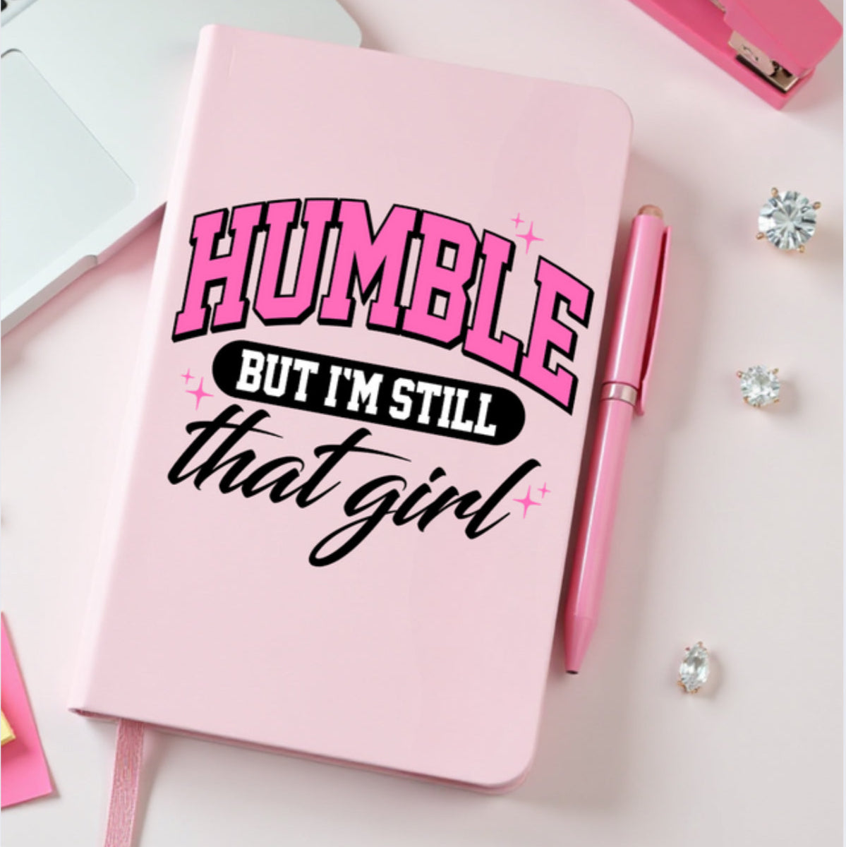 HUMBLE BUT I AM STILL THAT GIRL JOURNAL