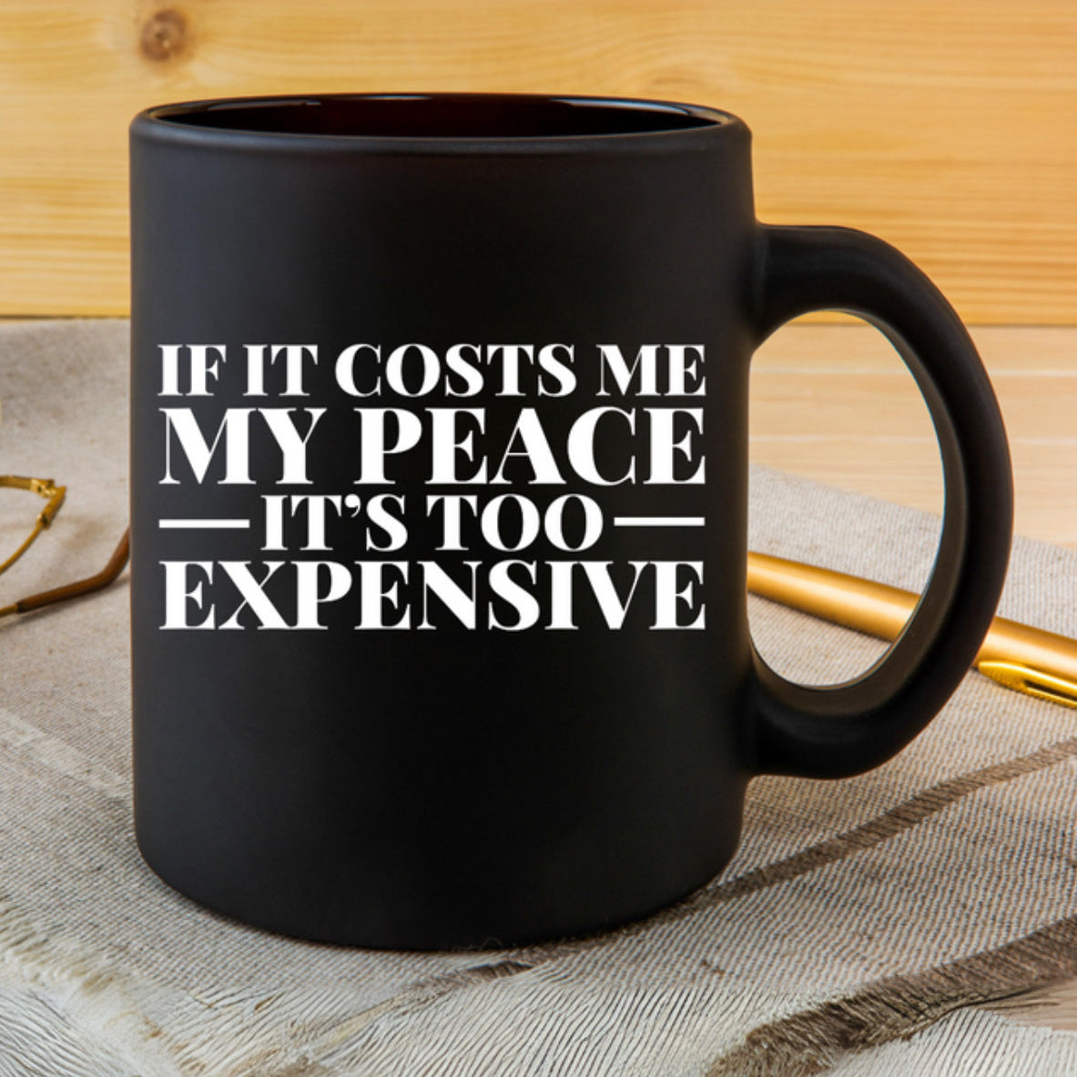 IF IT COST ME MY PEACE IT'S TOO EXPENSIVE