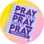 PRAY ON IT~PRAY OVER IT~PRAY THROUGH IT PRAYER JOURNAL