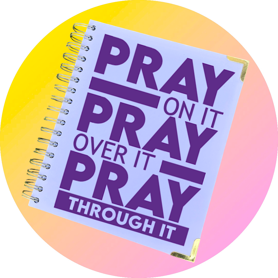 PRAY ON IT~PRAY OVER IT~PRAY THROUGH IT PRAYER JOURNAL