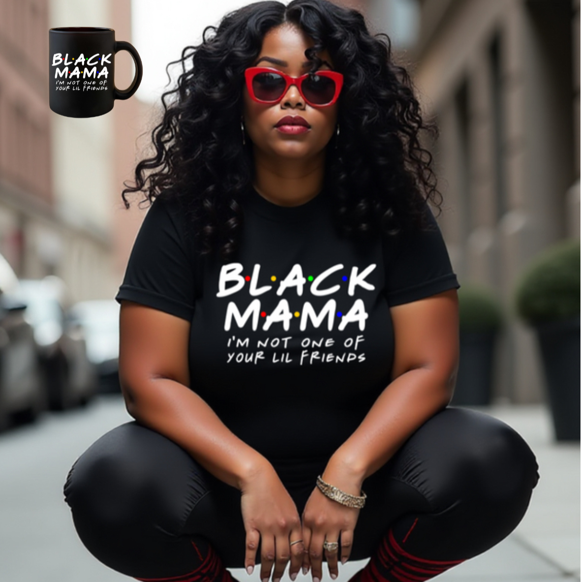 BLACK MAMA~I'M NOT ONE OF YOUR LIL FRIENDS MUG BUNDLE