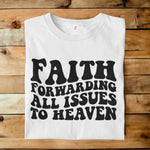 FAITH FORWARDING ALL ISSUES TO HEAVEN