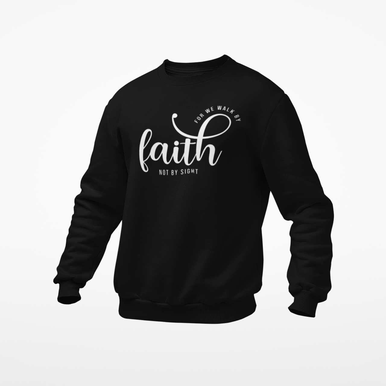 FOR WE WALK BY FAITH NOT BY SIGHT BLACK SWEATSHIRT