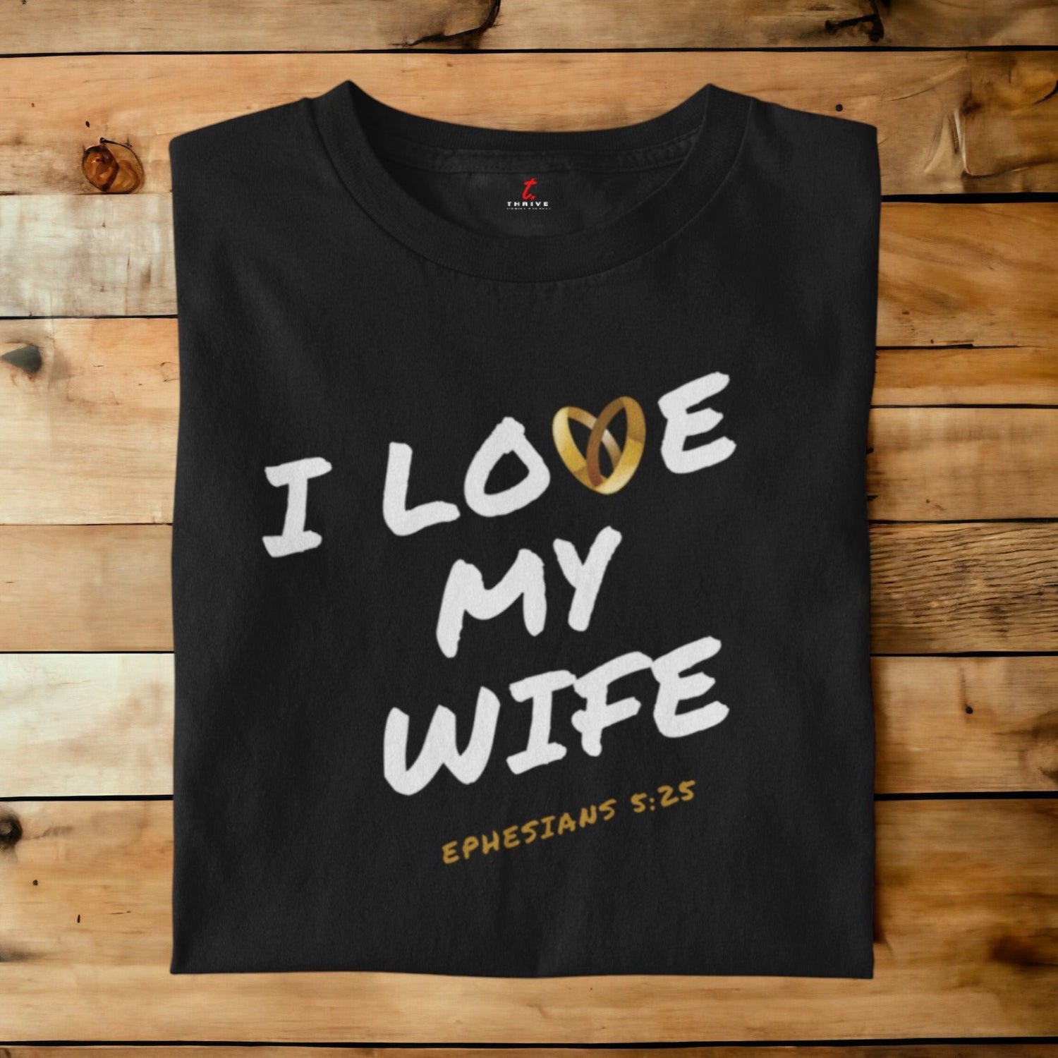 I LOVE MY WIFE THRIVE T-SHIRT APPAREL