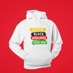 IT'S BLACK EXCELLENCE FOR ME HOODIE