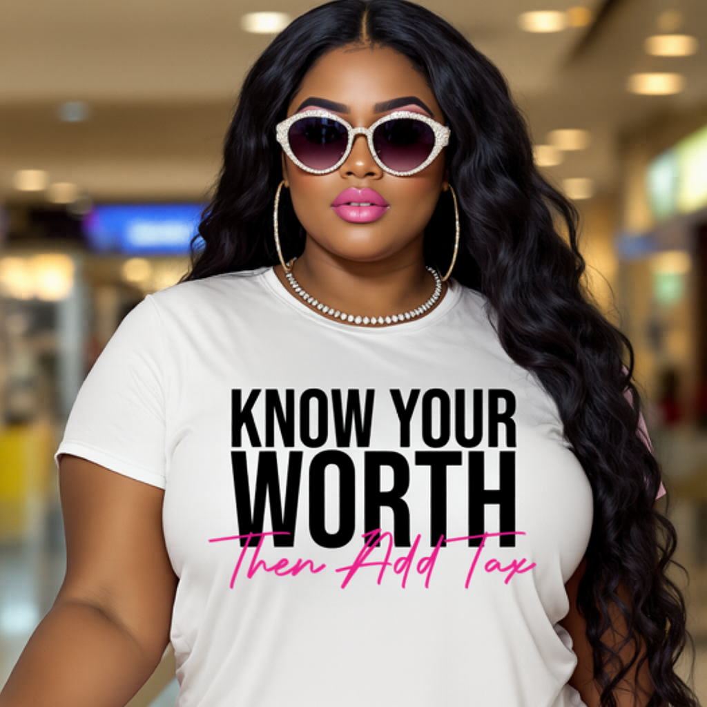 KNOW YOUR WORTH THEN ADD TAX