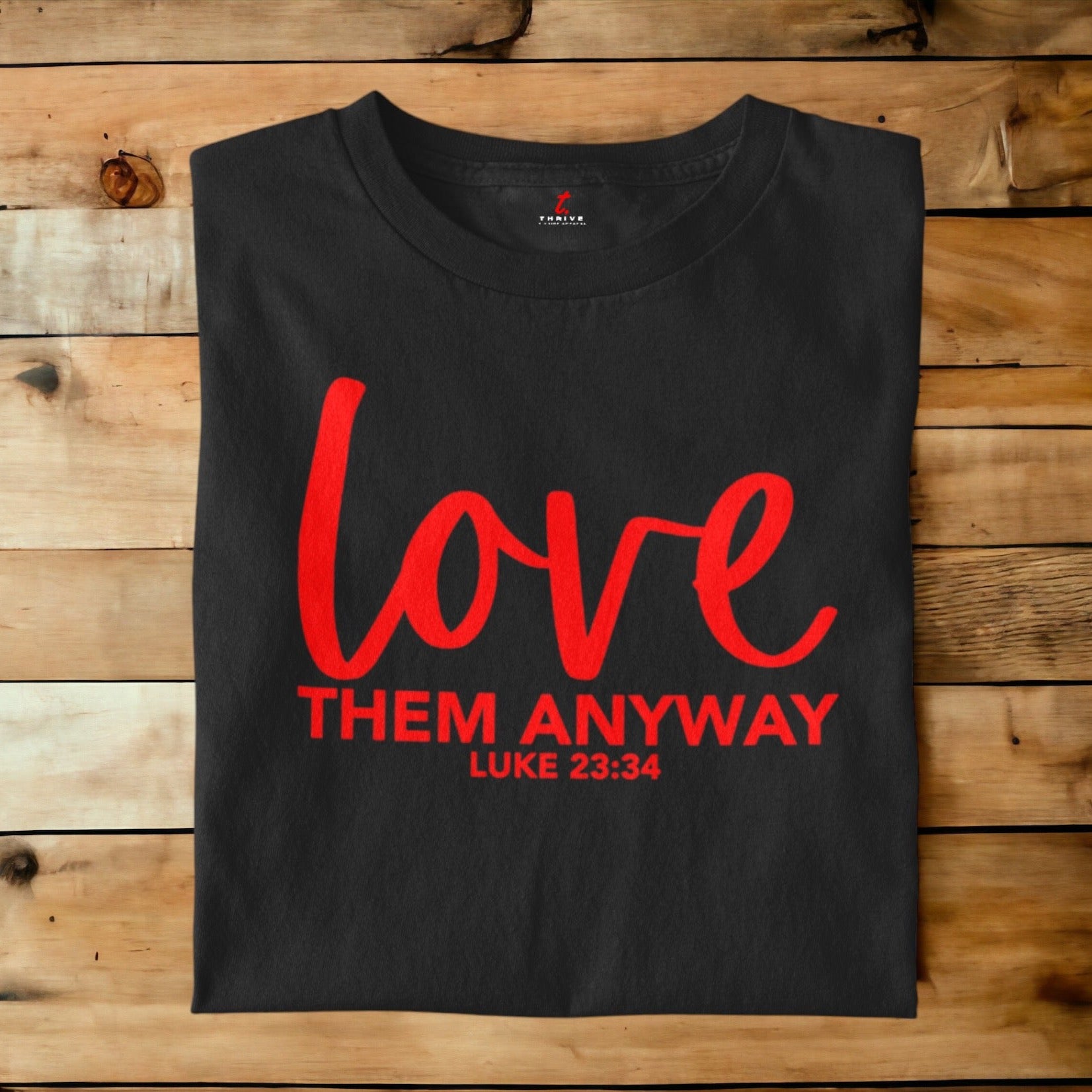 LOVE THEM ANYWAY THRIVE T-SHIRT APPAREL