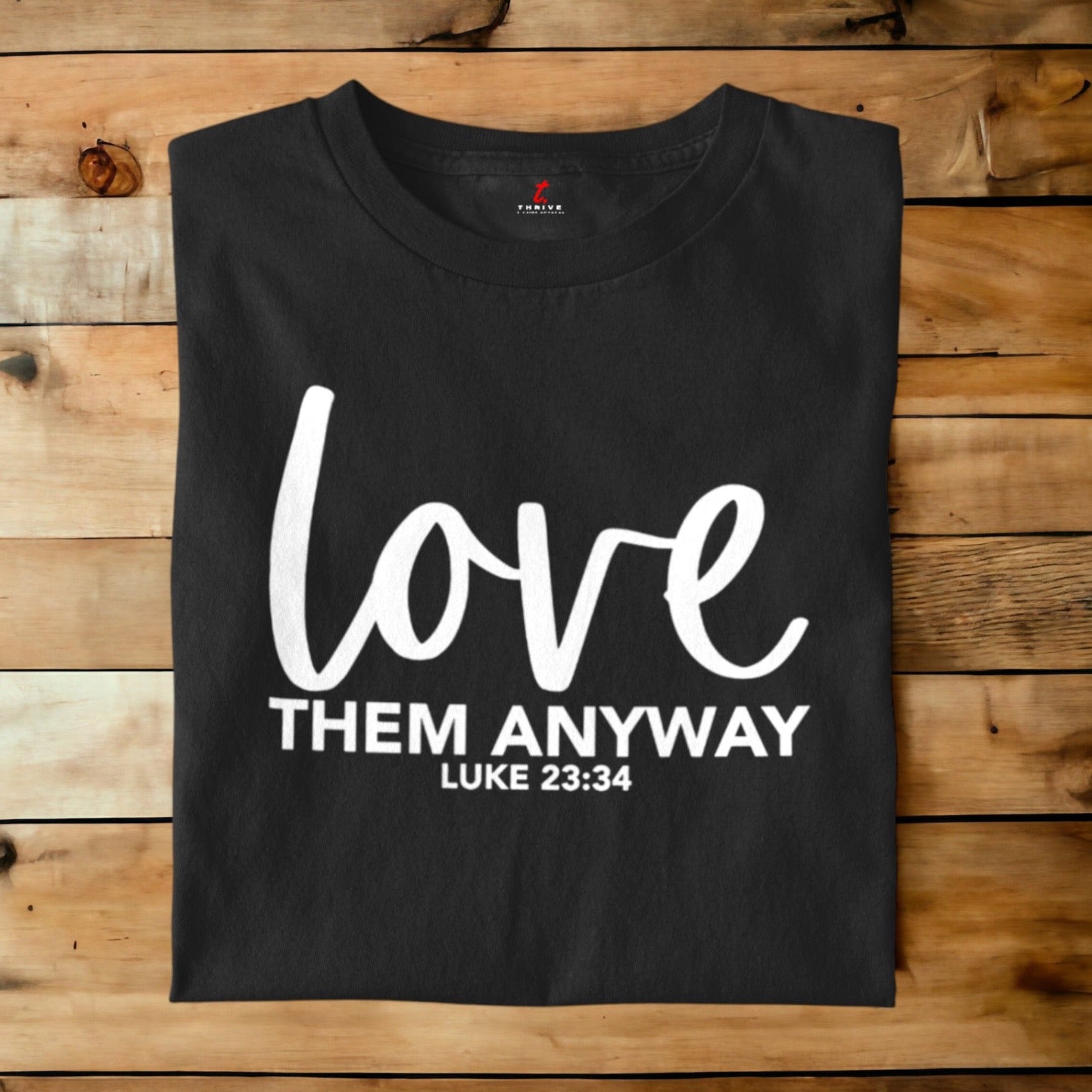 LOVE THEM ANYWAY THRIVE T-SHIRT APPAREL