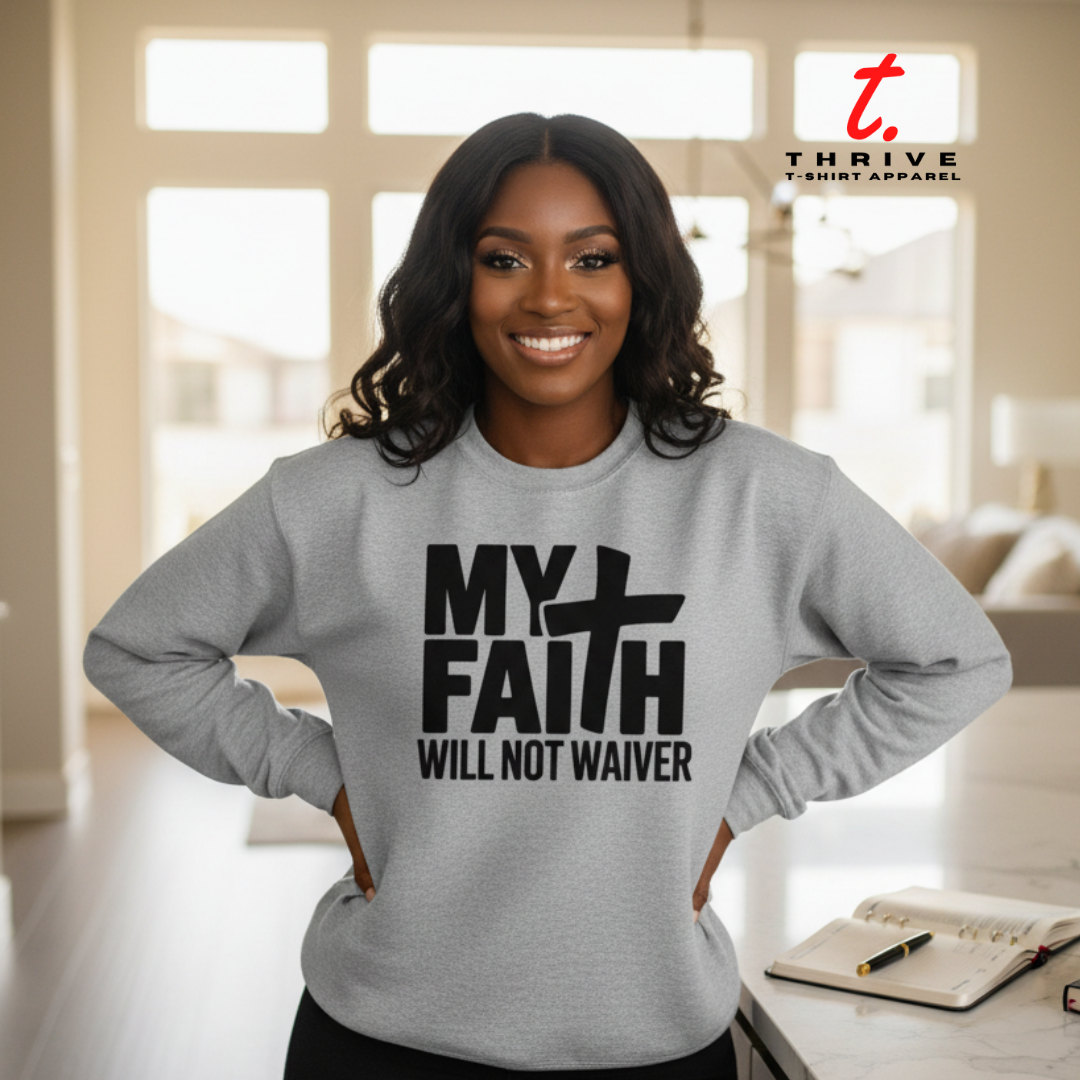 MY FAITH WILL NOT WAIVER SWEATSHIRT/HOODIE
