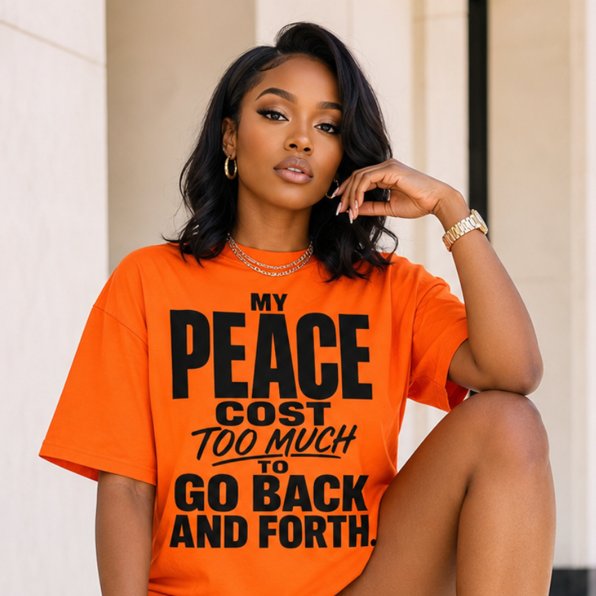 MY PEACE COST TOO MUCH TO GO BACK & FORTH
