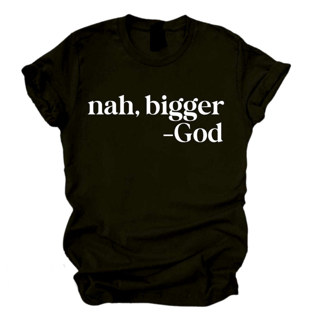 Black t-shirt with white text 'nah, bigger God' on a white background