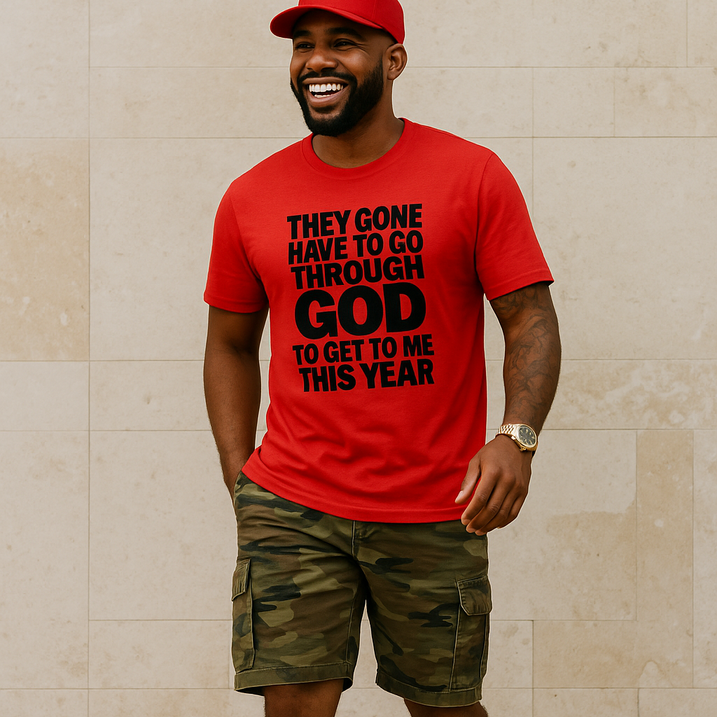 THEY GONE HAVE TO GO THROUGH GOD TO GET TO ME THIS YEAR