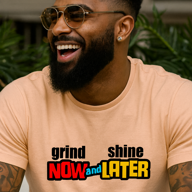 grind now and shine later