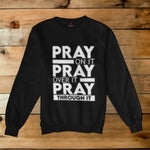 PRAY ON IT~PRAY OVER IT~PRAY THROUGH IT