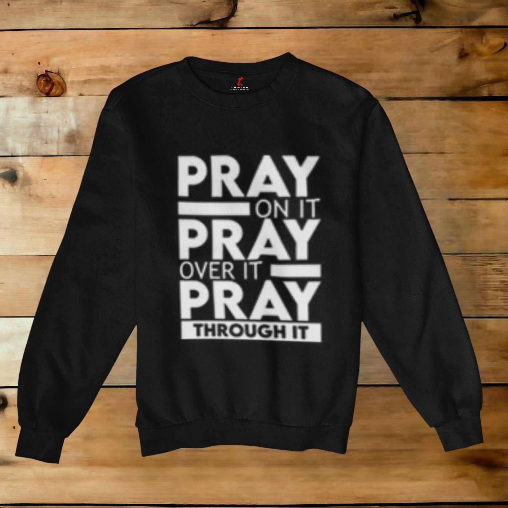 PRAY ON IT~PRAY OVER IT~PRAY THROUGH IT