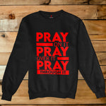 PRAY ON IT~PRAY OVER IT~PRAY THROUGH IT