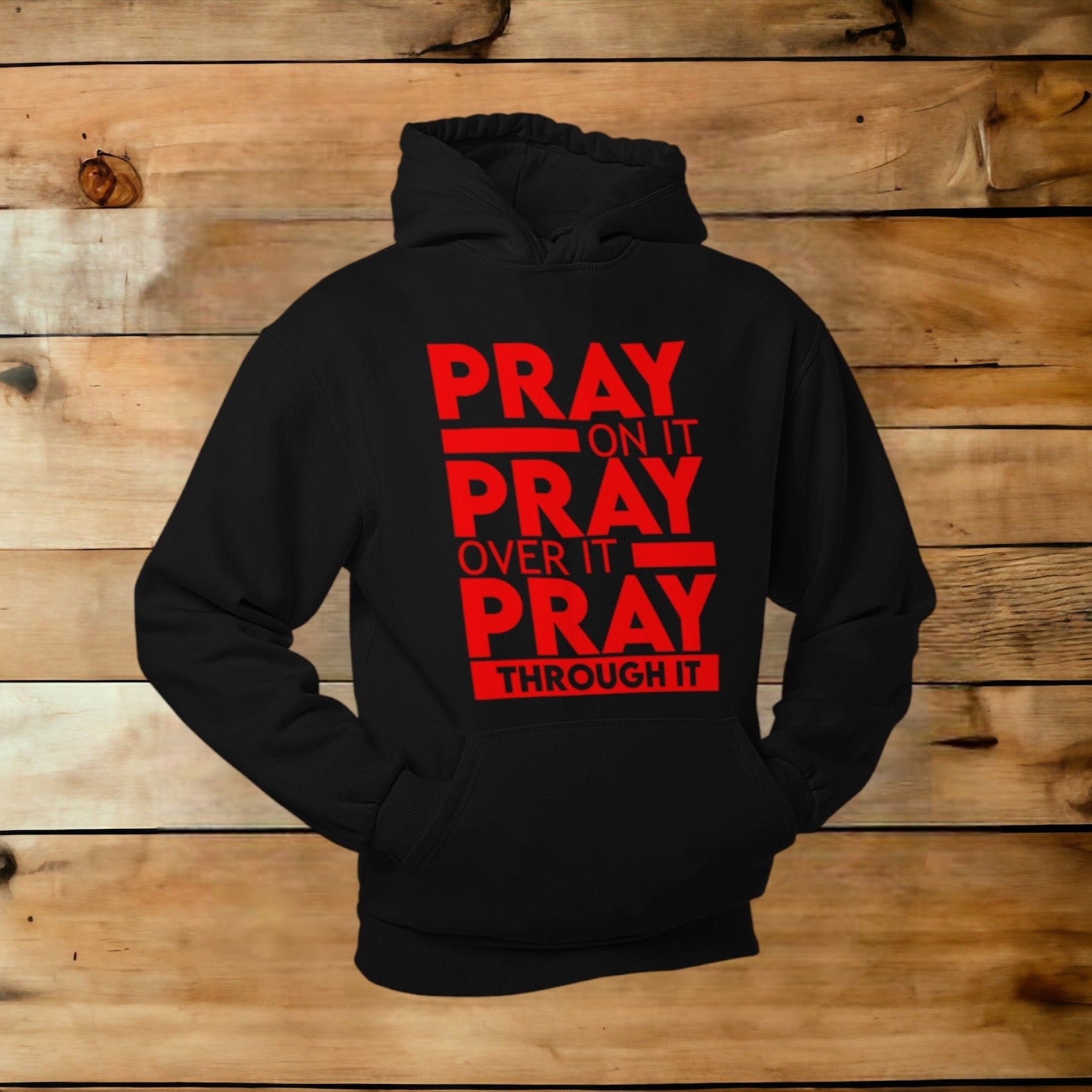 PRAY ON IT~PRAY OVER IT~PRAY THROUGH IT