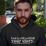 GOD IS STILL WRITING YOUR STORY STOP TRYING TO STEAL THE PEN