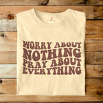 WORRY ABOUT NOTHING PRAY ABOUT EVERYTHING THRIVE T-SHIRT