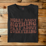 WORRY ABOUT NOTHING PRAY ABOUT EVERYTHING THRIVE T-SHIRT